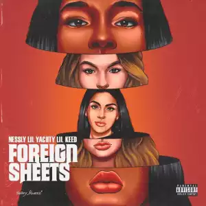 Nessly - Foreign Sheets Ft. Lil Keed & Lil Yachty